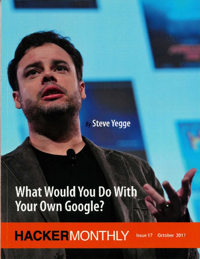 Steve Yegge on the cover of Hacker Monthly, Issue 17, October 2011 — &ldquo;What Would You Do With Your Own Google?&rdquo;