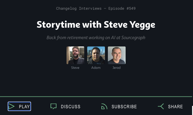 Steve Yegge on Changelog Interviews #549 with Adam Stacoviak and Jerod Santo